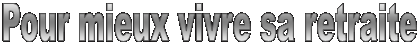 Pour mieux vivre sa retraite